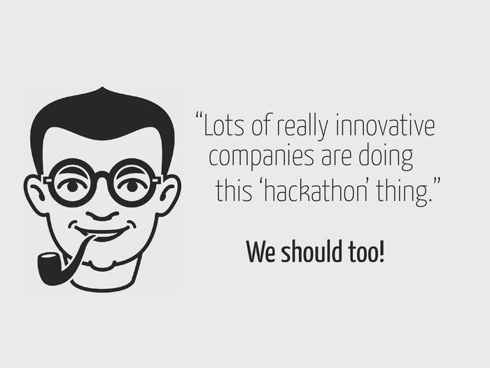"My company should organize a hackathon too!"